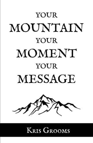 Your Mountain, Your Moment, Your Message