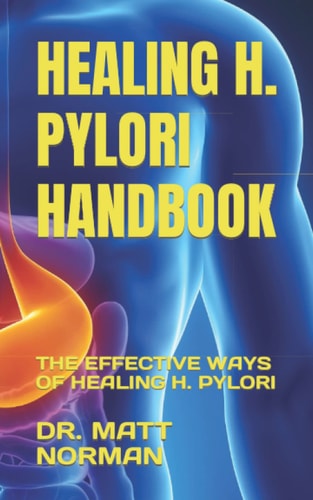 Healing H. Pylori Handbook The Effective Ways of Healing H. Pylori