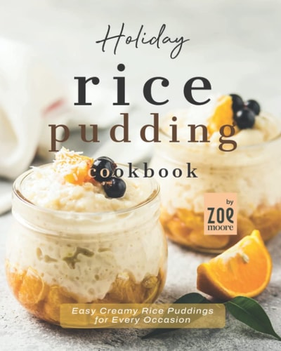 Holiday Rice Pudding Cookbook Easy Creamy Rice Puddings for Every Occasion