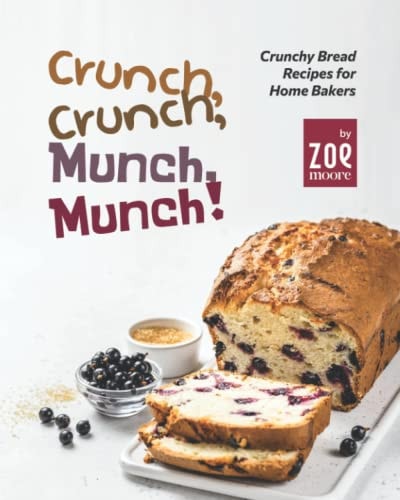Crunch, Crunch, Munch, Munch! Crunchy Bread Recipes for Home Bakers