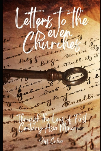Letters to the Seven Churches Through the Lens of First Century Asia Minor