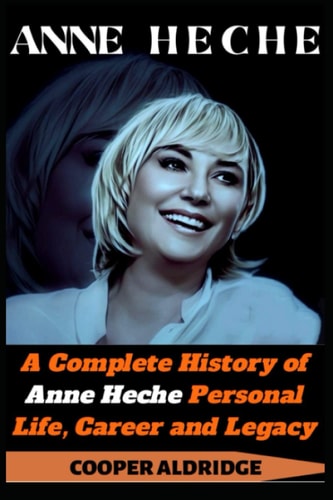 Anne Heche A Complete History of Anne Heche Personal Life, Career and Legacy.
