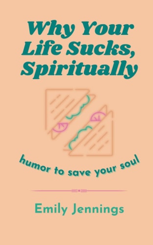 Why Your Life Sucks, Spiritually Humor to Save Your Soul