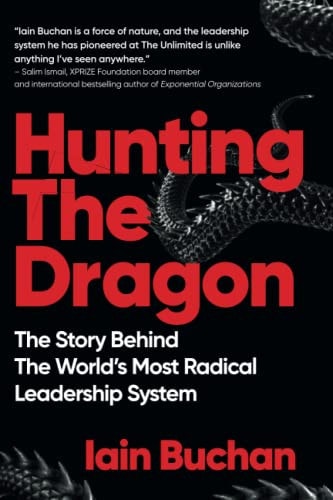 Hunting The Dragon The Story Behind the World's Most Radical Leadership System