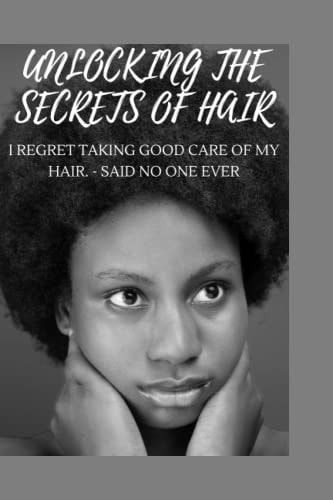 Unlocking the Secrets of Hair I Regret Taking Good Care of My Hair. - Said No One Ever