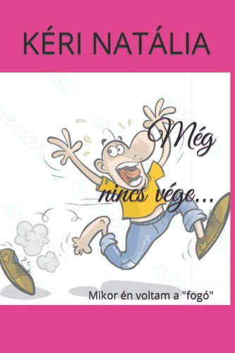 Még Nincs Vége... Mikor Én Voltam a Fogó