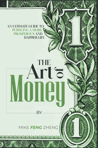 The Art of Money An Ultimate Guide To Pursuing A More Prosperous And Happier Life