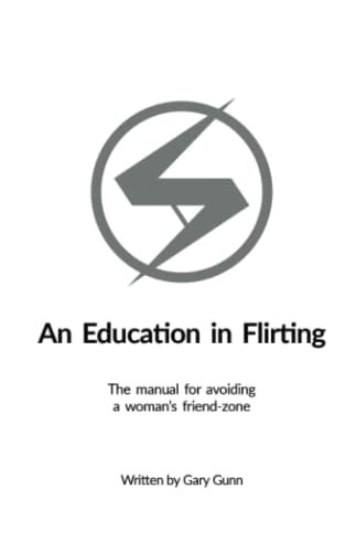 EDUCATION IN FLIRTING The Manual for Avoiding a Woman's Friend-zone