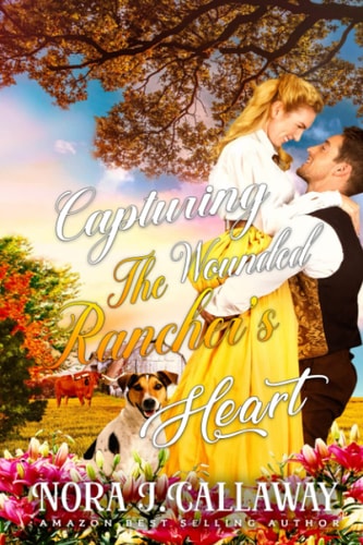 Capturing the Wounded Rancher's Heart A Western Historical Romance Book