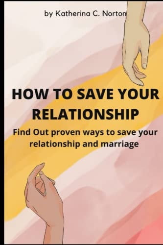 How to Save Your Relationship Find Out Proven Ways to Save Your Relationship and Marriage