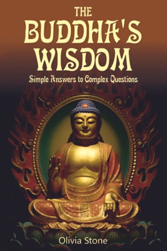 The Buddha's Wisdom Simple Answers to Complex Questions