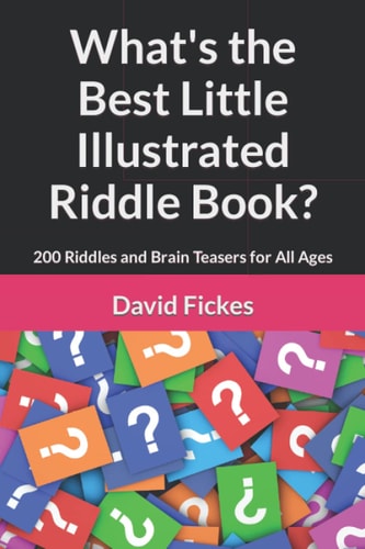 What's the Best Little Illustrated Riddle Book? 200 Riddles and Brain Teasers for All Ages