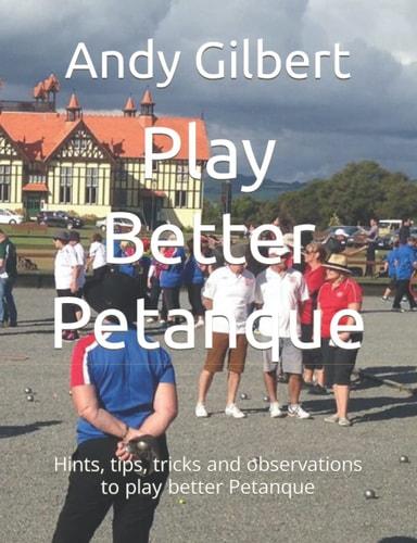 Play Better Petanque Hints, Tips, Tricks and Observations to Play Better Petanque