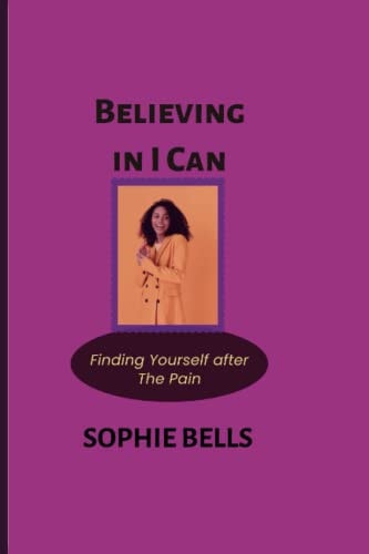 Believing in I Can Finding Yourself After the Pain