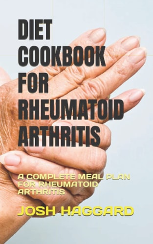Diet Cookbook for Rheumatoid Arthritis A Complete Meal Plan for Rheumatoid Arthritis
