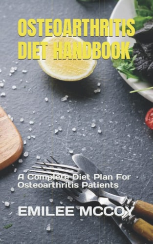 Osteoarthritis Diet Handbook A Complete Diet Plan For Osteoarthritis Patients