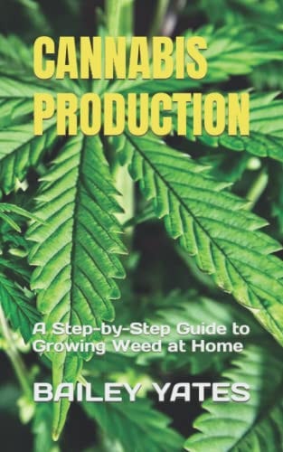 Cannabis Production A Step-by-Step Guide to Growing Weed at Home