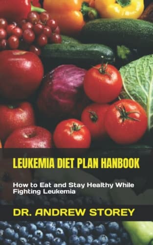 Leukemia Diet Plan Hanbook How to Eat and Stay Healthy While Fighting Leukemia