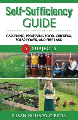 Self-Sufficiency Guide Gardening, Preserving Food, Using Solar Power, and Free Land
