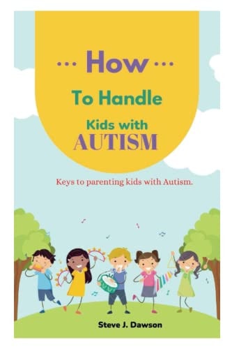 How to Handle Kids with Autism Keys to Parenting Kids with Autism For Successful Parenting