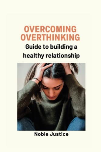 Overcoming Overthinking Guide to Building a Healthy Relationship