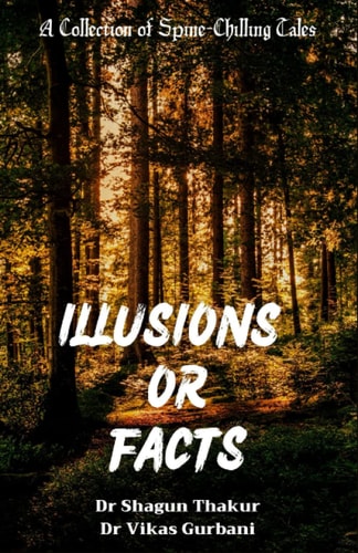 Illusions Or Facts A Collection of Spine-Chilling Tales