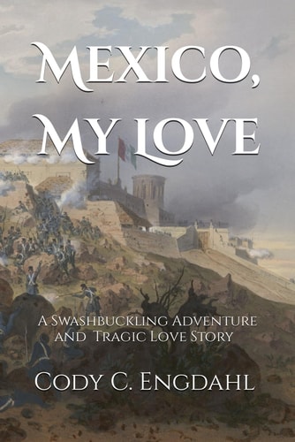 Mexico, My Love A Tragic Love Story and Swashbuckling Adventure
