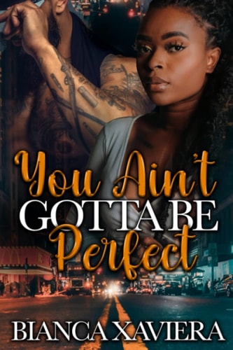 YOU AIN'T GOTTA BE PERFECT.