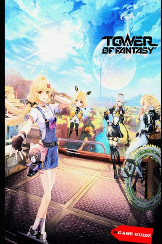 Tower of Fantasy Complete Guide & Tips
