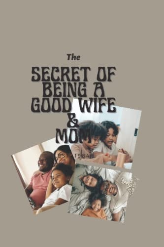 The Secret of Being a Good Wife and Mother The Secret of Every Successful Family