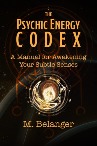 The Psychic Energy Codex A Manual for Awakening Your Subtle Senses