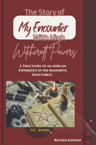 True Story of My Encounter with High Witchcraft Powers Second Edition