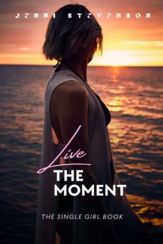 Live the Moment The Single Girl Book
