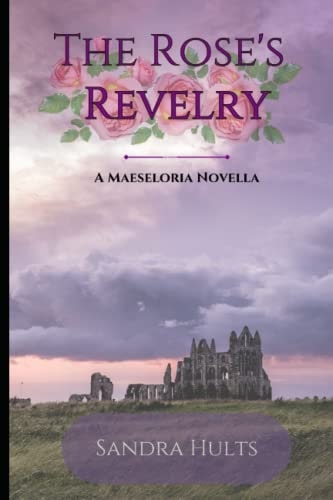 The Roses Revelry A Maeseloria Novella