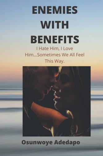 Enemies with Benefits I Hate Him, I Love Him... Sometimes We All Feel This Way