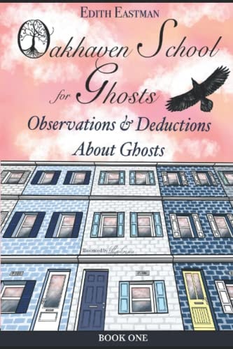 Oakhaven School for Ghosts Observations and Deductions About Ghosts