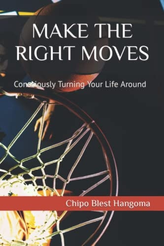 Make the Right Moves Consciously Turning Your Life Around