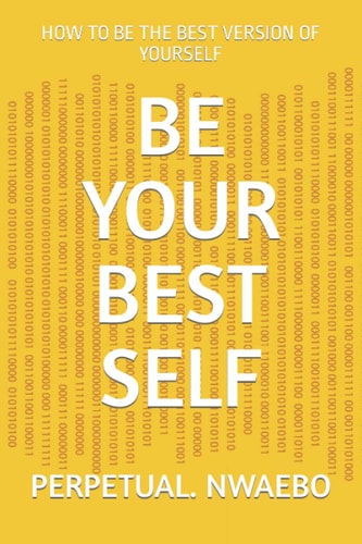 Be Your Best Self How to Be the Best Version of Yourself
