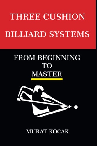 Three Cushion Billiards Systems From Beginning to Master