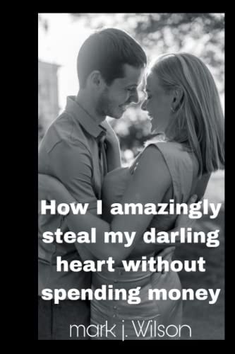 How I Amazingly Steal My Darling Heart Without Spending Money