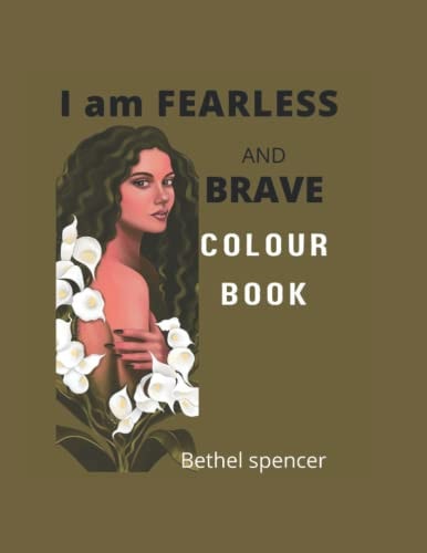 I Am FEARLESS AND BRAVE COLOUR BOOK Colour Book for Teens, Ladies, Mom