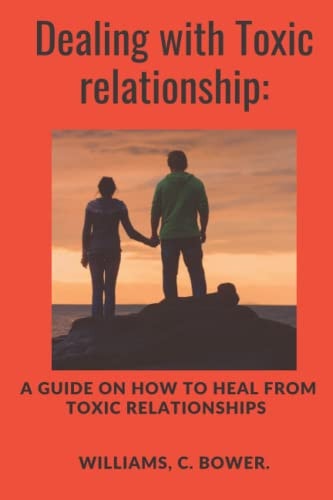 Dealing with Toxic Relationship A Guide on How to Heal from Toxic Relationship