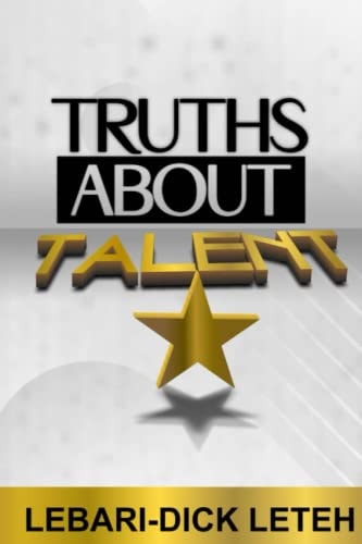 Truths about Talent Discovering the Significance, Purpose, Blessings and Characteristics of Talent.