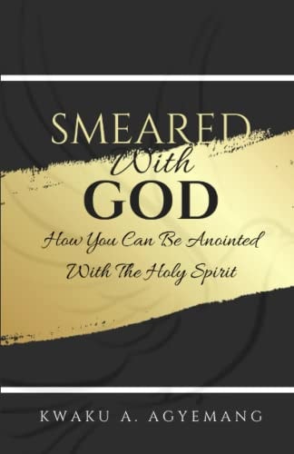 Smeared with God How You Can be Anointed with the Holy Spirit