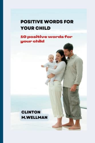 Positive Words for Your Child 10 Positive Words for Your Child