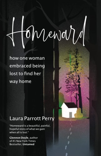 Homeward How One Woman Embraced Being Lost to Find Her Way Home