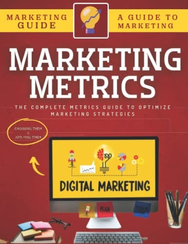 Marketing Metrics Guide The Complete Metrics Guide To Optimize Marketing Strategies