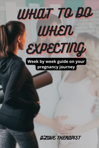 What to Do When Expecting Week by Week Guide on Your Pregnancy Journey