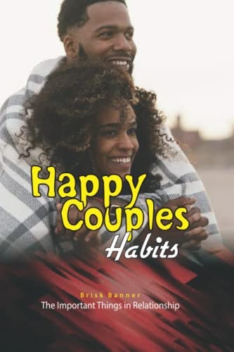 Happy Couples Habits The Important Things in Relationships