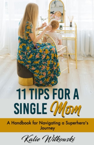 11 Tips for a Single Mom A Handbook for Navigating a Superhero's Journey